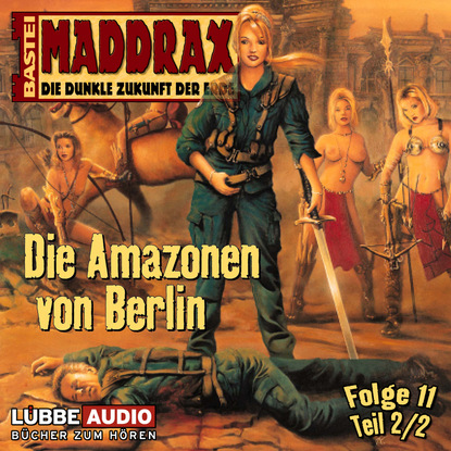 Maddrax, Folge 11: Die Amazonen von Berlin - Teil 2 (Claudia  Kern). 