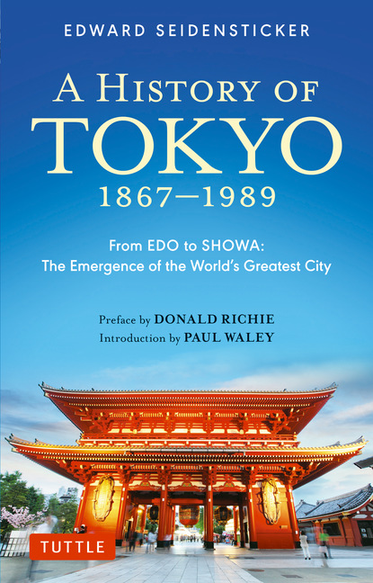 Edward Seidensticker - History of Tokyo 1867-1989