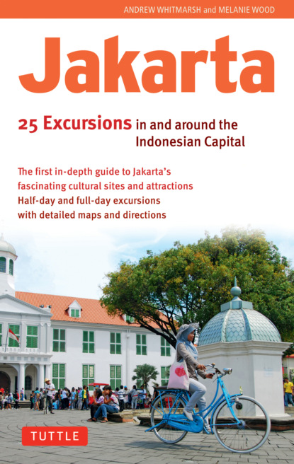 Andrew Whitmarsh - Jakarta: 25 Excursions in and around the Indonesian Capital