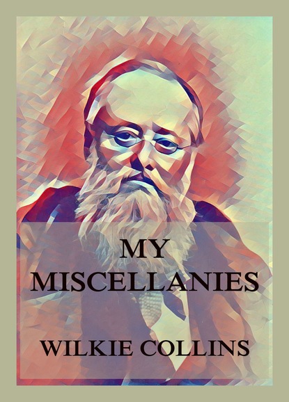 Уилки Коллинз - My Miscellanies