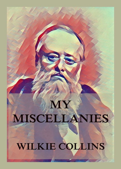 Уилки Коллинз — My Miscellanies