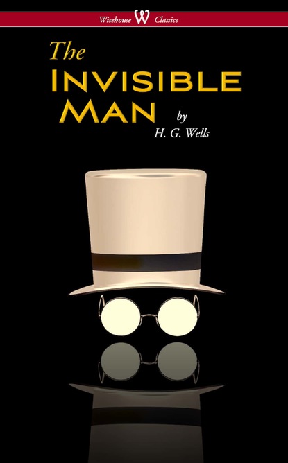 

The Invisible Man - A Grotesque Romance (Wisehouse Classics Edition)