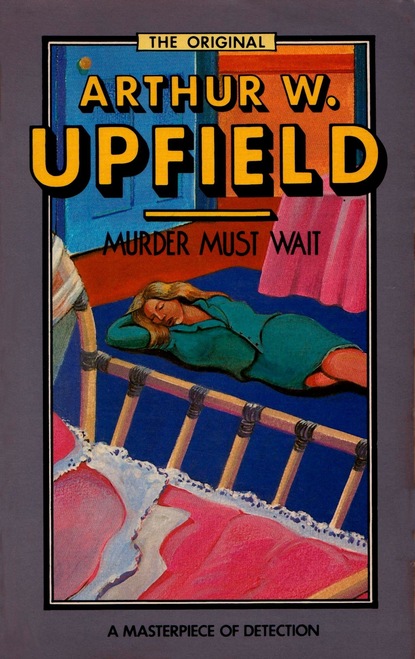 Arthur W. Upfield — Murder Must Wait