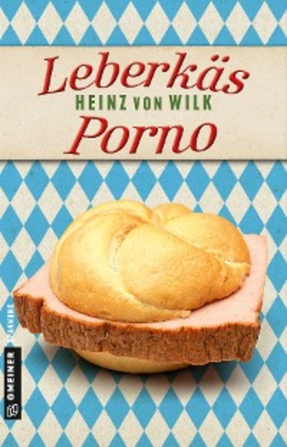 Heinz von Wilk - Leberkäs-Porno