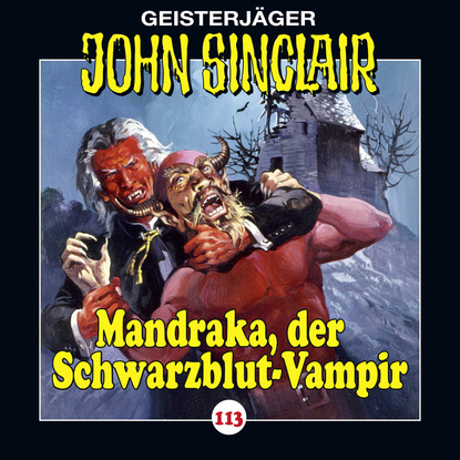 Ксюша Ангел - John Sinclair, Folge 113: Mandraka, der Schwarzblut-Vampir