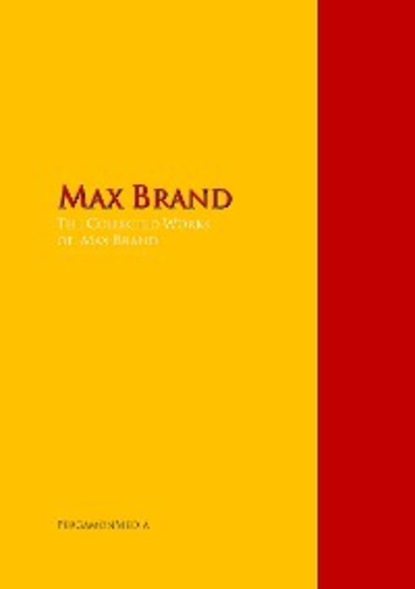 Max Brand - The Collected Works of Max Brand