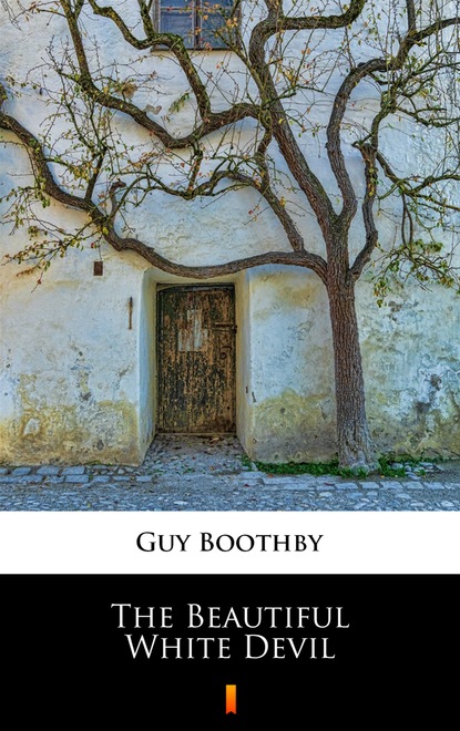 Guy  Boothby - The Beautiful White Devil