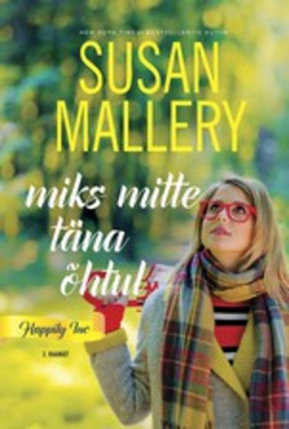 Susan Mallery — Miks mitte t?na ?htul. Happily Inc, 3. raamat