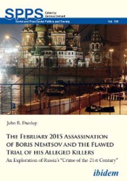 John B. Dunlop - The February 2015 Assassination of Boris Nemtsov and the Flawed Trial of his Alleged Killers