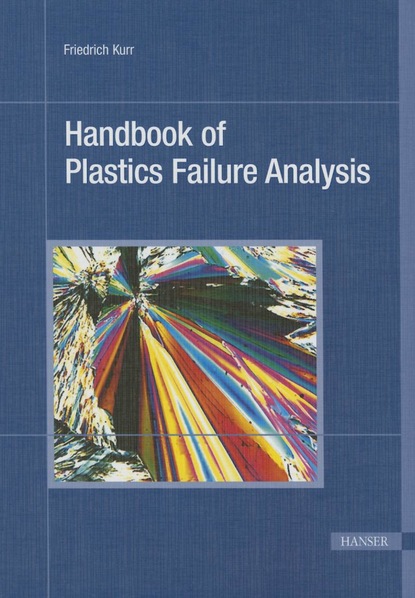 Friedrich Kurr - Handbook of Plastics Failure Analysis