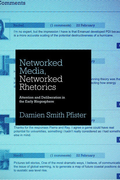 Damien Smith Pfister - Networked Media, Networked Rhetorics