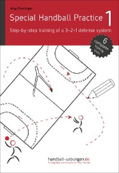 Jörg Madinger - Special Handball Practice 1 - Step-by-step training of a 3-2-1 defense system