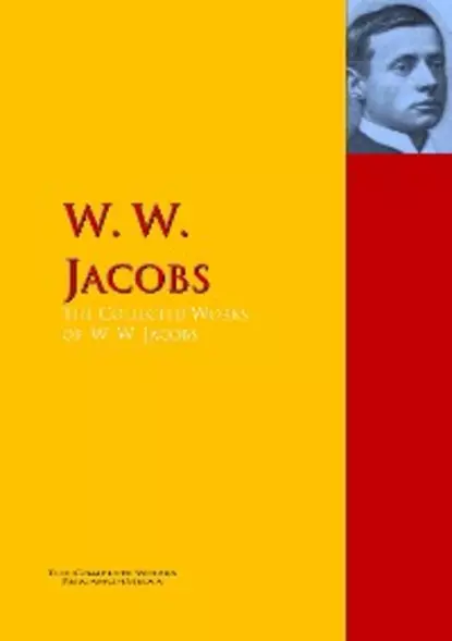 Обложка книги The Collected Works of W. W. Jacobs, W. W. Jacobs