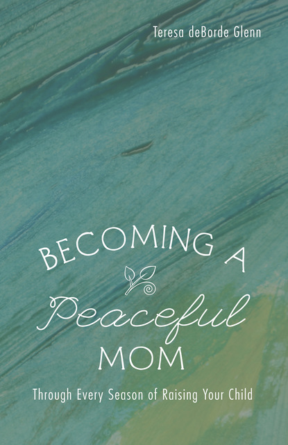 Teresa deBorde Glenn — Becoming a Peaceful Mom