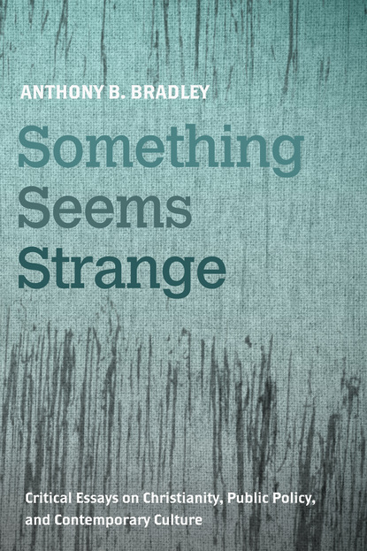 Anthony B. Bradley - Something Seems Strange