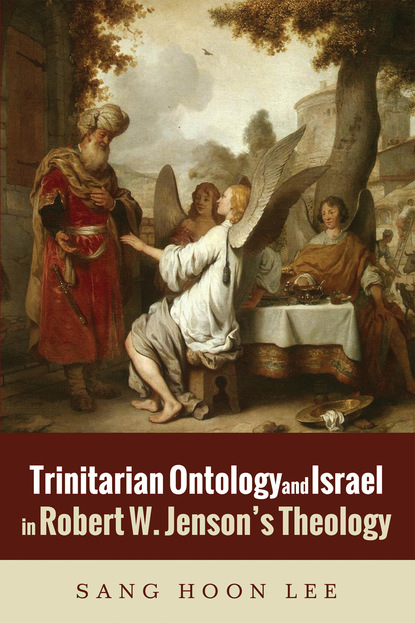 Sang Hoon Lee - Trinitarian Ontology and Israel in Robert W. Jenson’s Theology