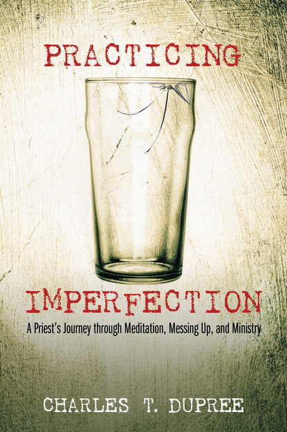 Charles T. Dupree — Practicing Imperfection