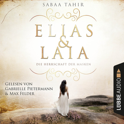 Sabaa  Tahir - Elias & Laia - Die Herrschaft der Masken