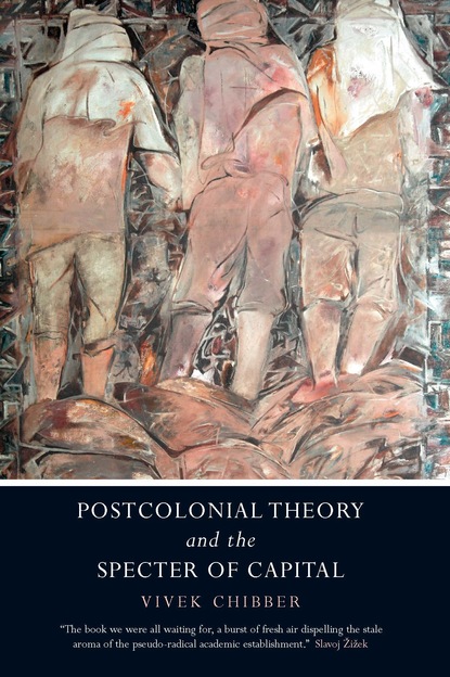 Vivek Chibber - Postcolonial Theory and the Specter of Capitalism