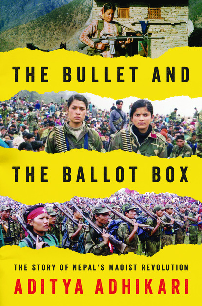 Aditya Adhikari - The Bullet and the Ballot Box