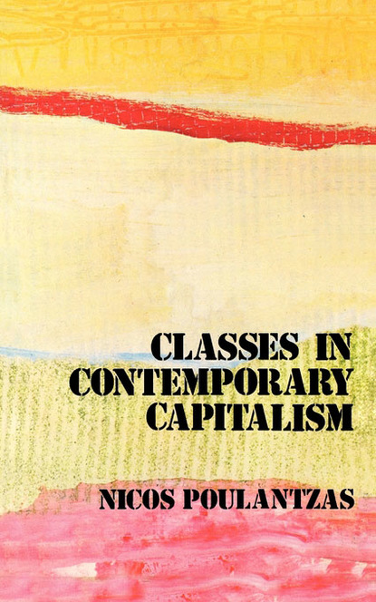 Nicos Poulantzas - Classes in Contemporary Capitalism