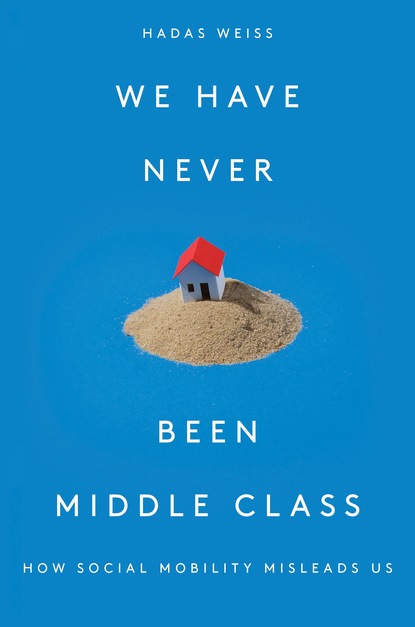 Hadas Weiss - We Have Never Been Middle Class