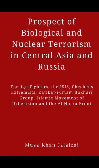 Musa Khan Jalalzai - Prospect of Biological and Nuclear Terrorism in Central Asia and Russia