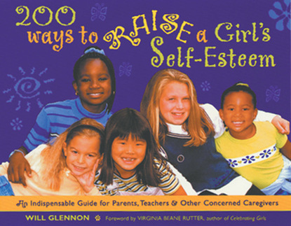 Will Glennon — 200 Ways to Raise a Girl's Self-Esteem