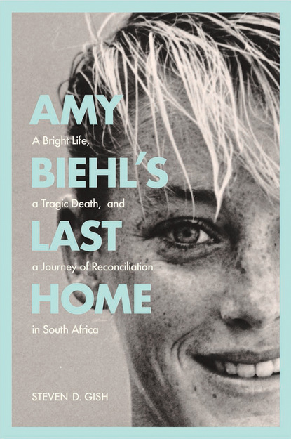 Steven D. Gish - Amy Biehl’s Last Home