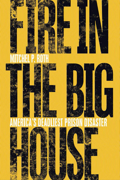 Mitchel P. Roth - Fire in the Big House