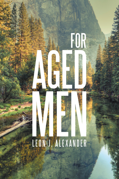 Leon J. Alexander — For Aged Men