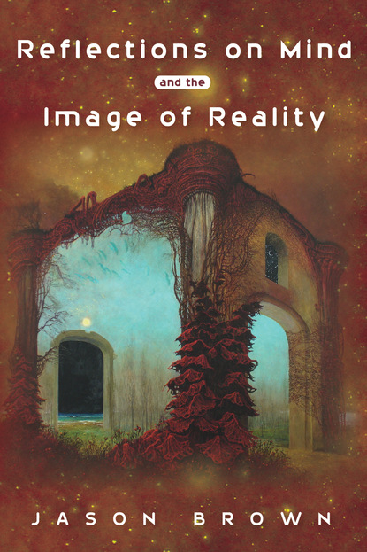 Jason  Brown - Reflections on Mind and the Image of Reality