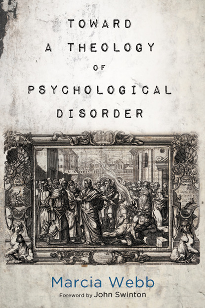 Marcia Webb — Toward a Theology of Psychological Disorder