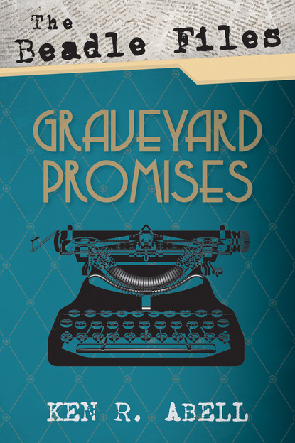 Ken R. Abell — The Beadle Files: Graveyard Promises