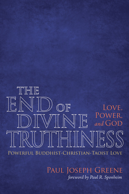 Paul Joseph Greene - The End of Divine Truthiness: Love, Power, and God