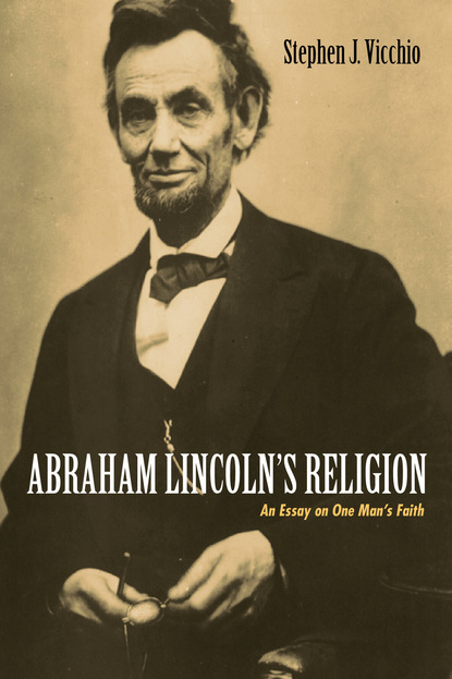 Stephen J. Vicchio - Abraham Lincoln’s Religion