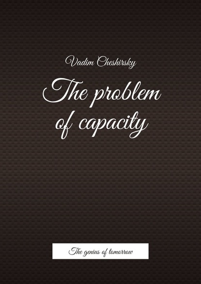 The problem ofcapacity. The genius oftomorrow