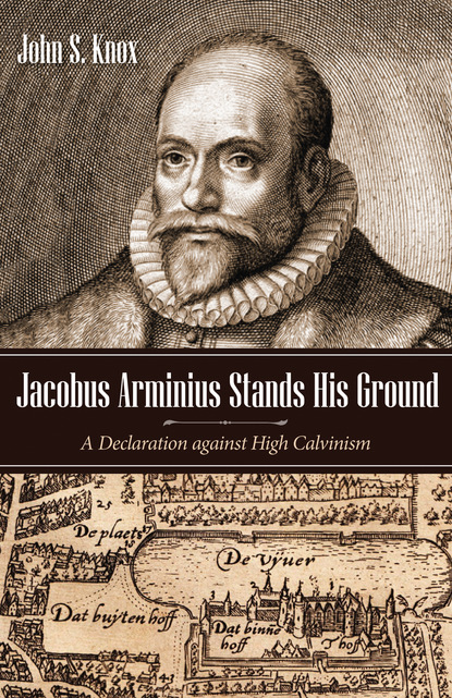 John S. Knox — Jacobus Arminius Stands His Ground