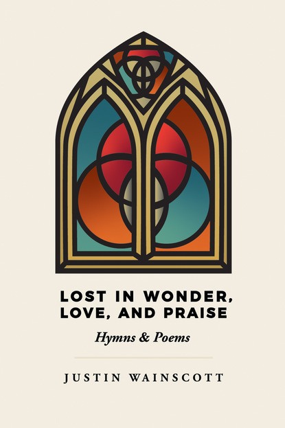 Justin Wainscott — Lost in Wonder, Love, and Praise