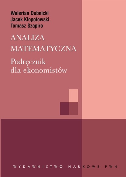 Jacek Kłopotowski - Analiza matematyczna. Podręcznik dla ekonomistów