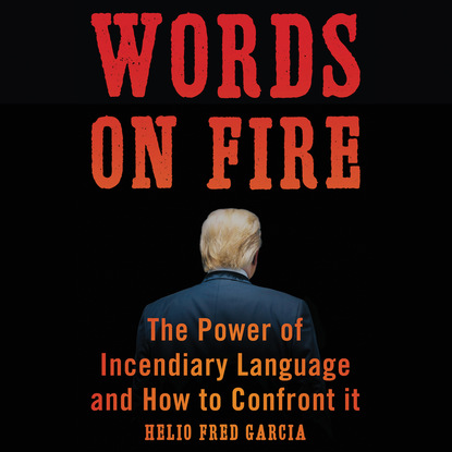 

Words on Fire - The Power of Incendiary Language and How to Confront It (Unabridged)