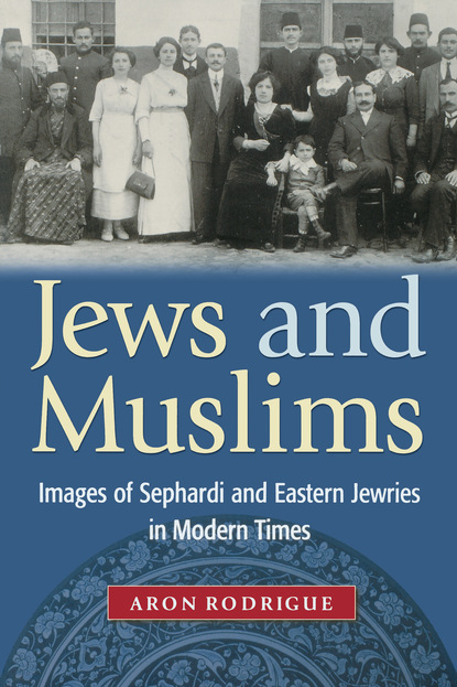 Aron Rodrigue - Jews and Muslims