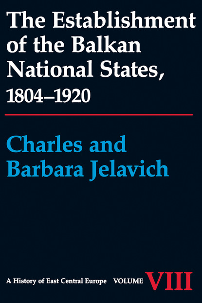 Charles Jelavich - The Establishment of the Balkan National States, 1804-1920