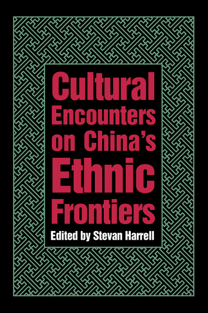 Stevan Harrell - Cultural Encounters on China’s Ethnic Frontiers