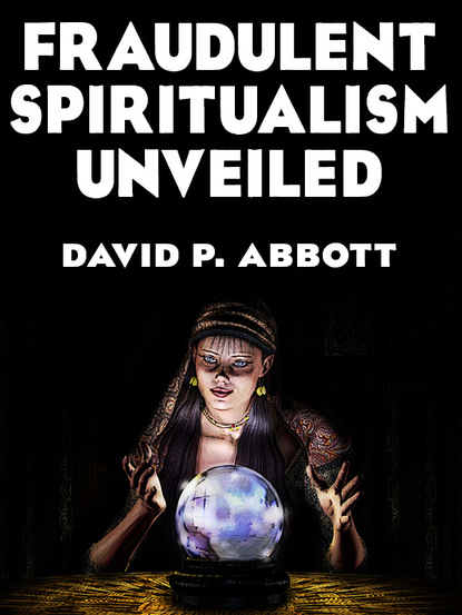 David P. Abbott — Fraudulent Spiritualism Unveiled