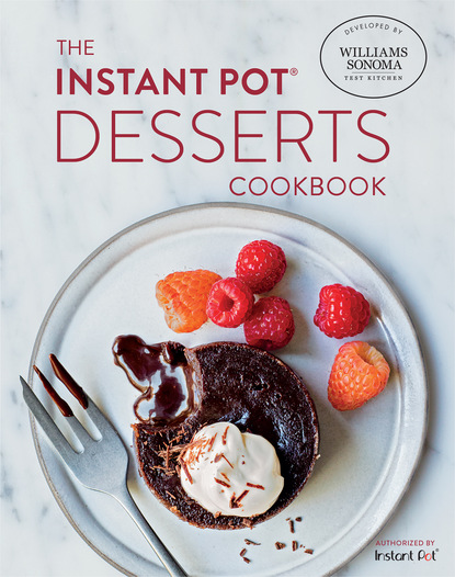 Williams Sonoma Test Kitchen — The Instant Pot Desserts Cookbook