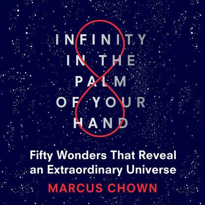 Ксюша Ангел - Infinity in the Palm of Your Hand - Fifty Wonders That Reveal an Extraordinary Universe (Unabridged)