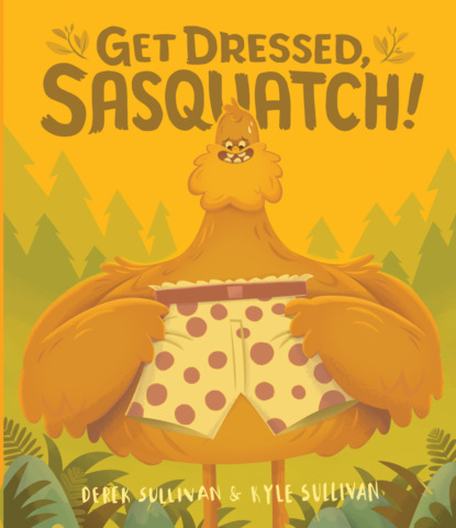 Kyle Sullivan - Get Dressed, Sasquatch!