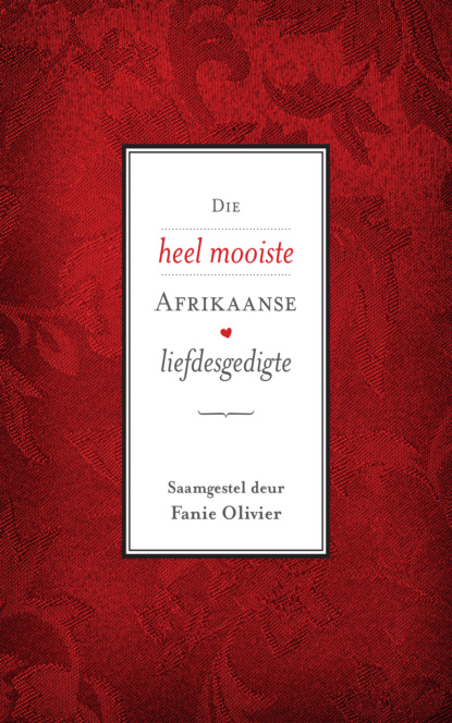 Группа авторов - Die heel mooiste Afrikaanse liefdesgedigte