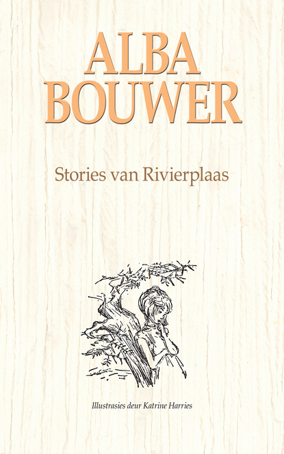 Alba Bouwer - Stories van Rivierplaas